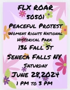 Flyer for FLX ROAR and 50501 Peaceful Protest. Image is pastel violet with flowers around the edges. Event will be at the Womens Rights National Historical Park, 136 Fall St., Seneca Falls, NY on Saturday, June 28, 2024. 1pm to 3pm