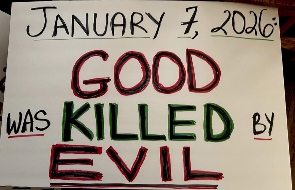 Sign: January 7, 2026, good killed by evil.